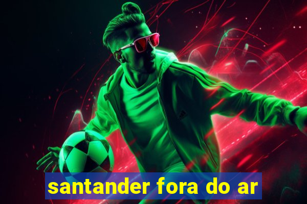 santander fora do ar